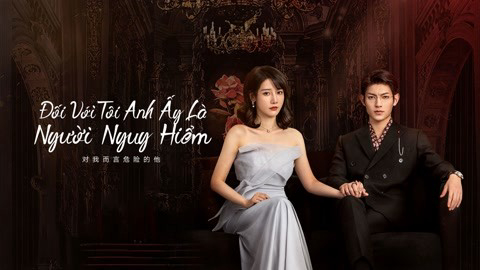 Banner Phim Với Tôi Anh Là Người Nguy Hiểm (My Lethal Man)