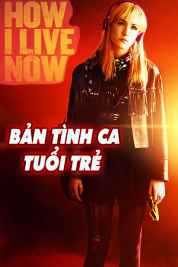 Xem Phim Bản Tình Ca Tuổi Trẻ (How I Live Now)