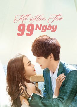Xem Phim Kết Hôn Thử 99 Ngày (Love Together)