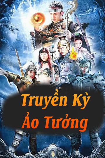 Xem Phim Truyền Kỳ Ảo Tưởng (Truyền Kỳ Ảo Tưởng)